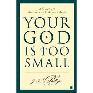 Your God Is Too Small | J. B. Phillips (ISBN: 9780743255097)