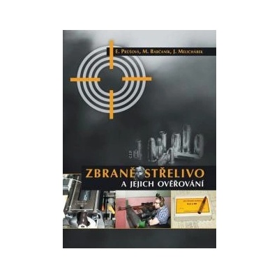 Zbraně, střelivo a jejich ověřování – Průšová Eva, Babčaník Michal, Melichárek Josef