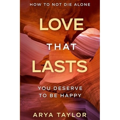 How To Not Die Alone: Love That Lasts - You Deserve To Be Happy Taylor AryaPaperback