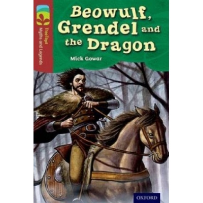 Oxford Reading Tree TreeTops Myths and Legends: Level 15: Beowulf, Grendel And The Dragon | Mick Gowar