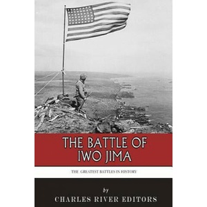 The Greatest Battles in History: The Battle of Iwo Jima | Charles River Editors (ISBN: 9781494406516)