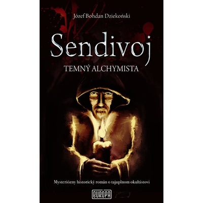 Sendivoj - Temný alchymista - Józef Bohdan Dziekonski