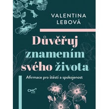 Důvěřuj znamením svého života - Afirmace pro štěstí a spokojenost - Valentina Lebová