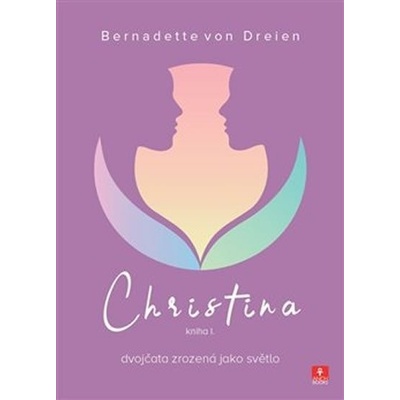 Christina - dvojčata zrozená jako světlo. kniha I. - Bernadette von Dreien