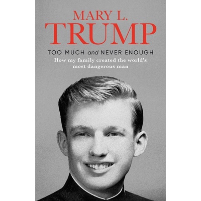 Too Much and Never Enough : How My Family Created the Worlds Most Dangerous Man