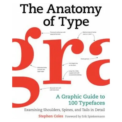 The Anatomy of Type: A Graphic Guide to 100 Typefaces