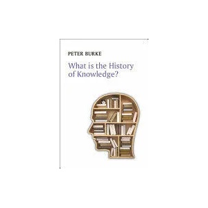 What is the History of Knowledge? | Peter Burke (ISBN: 9780745669847)