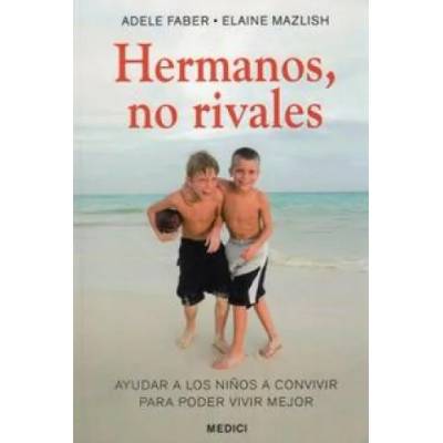 Hermanos, no rivales | Adele Faber, Elaine Mazlish, Marta Mabres