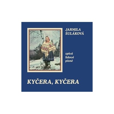 Kyčera, Kyčera. Jarmila Šuláková zpívá lidové písně - Jarmila Šuláková
