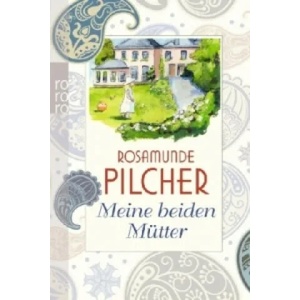Meine beiden Mütter | Rosamunde Pilcher, Mechtild Sandberg-Ciletti (2012)