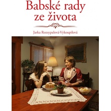 Babské rady ze života - Jaroslava Rozsypalová-Vykoupilová