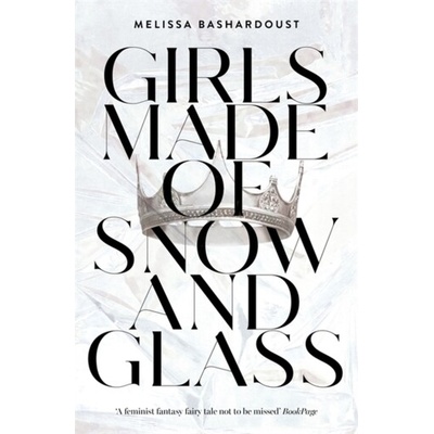 Girls Made of Snow and Glass - Melissa Bashardoust