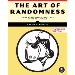 The Art of Randomness: Using Randomized Algorithms in the Real-World | Kneusel, Ronald T (2023)