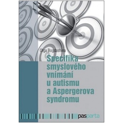 Specifika smyslového vnímání u autismu a Aspergerova syndromu Olga Bogdashina