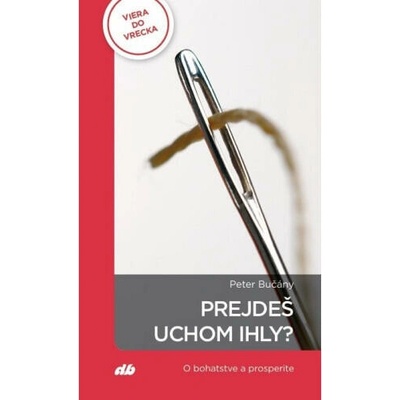 Prejdeš uchom ihly? - Bučány Peter