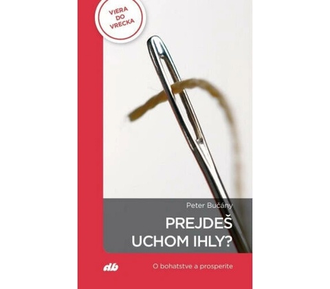 Prejdeš uchom ihly? - Bučány Peter