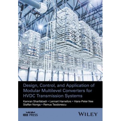 Design, Control and Application of Modular Multilevel Converters for HVDC Transmission Systems | Kamran Sharifabadi, Lennart Harnefors, Hans-Peter Nee, Steffan Norrga, Remus Teodorescu