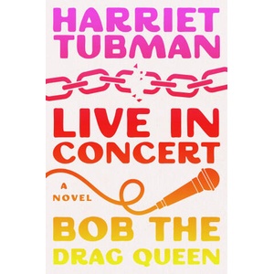 Harriet Tubman: Live in Concert | BOB THE DRAG QUEEN (ISBN: 9781668061978)