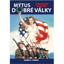 Mýtus dobré války - Amerika ve druhé světové válce