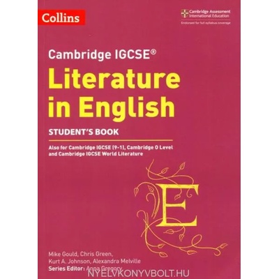 Cambridge IGCSE (TM) Literature in English Student's Book | Anna Gregory, Mike Gould, Alex Melville, Kurt A. Johnson, Chris Green