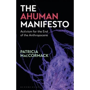 Ahuman Manifesto | Patricia Maccormack (2020)