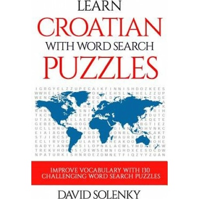 Learn Croatian with Word Search Puzzles: Learn Croatian Language Vocabulary with Challenging Word Find Puzzles for All Ages