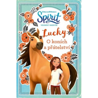 Spirit volnost nadevše - Lucky: O koních a přátelství