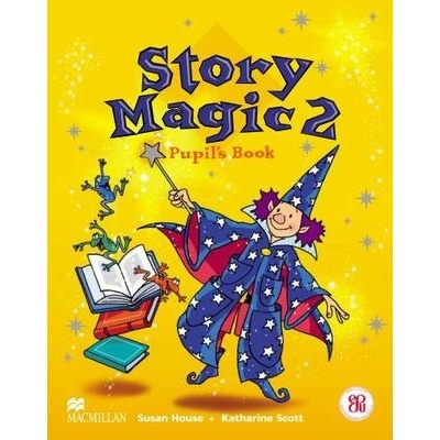 Story Magic 2 Pupil\'s Book Susan House Katharine Scott