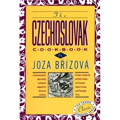 The Czechoslovak Cookbook: Czechoslovakias Best-Selling Cookbook Adapted for American Kitchens. Includes Recipes for Authentic Dishes Like Goula Beraizovaa Joza Pevná vazba