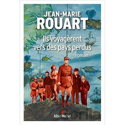 Ils voyagèrent vers des pays perdus - Jean-Marie Rouart