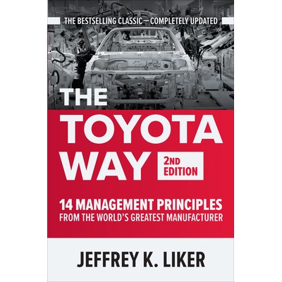 Toyota Way, Second Edition: 14 Management Principles from the World's Greatest Manufacturer