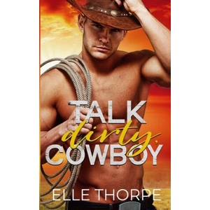 Talk Dirty, Cowboy | Elle Thorpe (ISBN: 9780648381464)