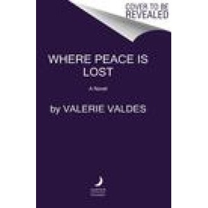 Where Peace Is Lost | Valerie Valdes (ISBN: 9780063085930)