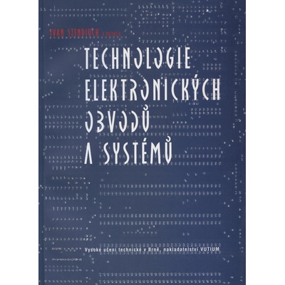 Technologie elektronických obvodů a systémů - Ivan Szendiuch