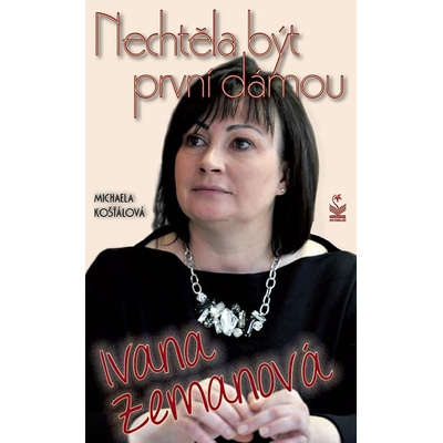 Nechtěla být první dámou Ivana Zemanová