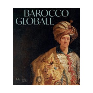 Barocco globale. Il mondo a Roma nel secolo di Bernini | Francesco Freddolini (2025)
