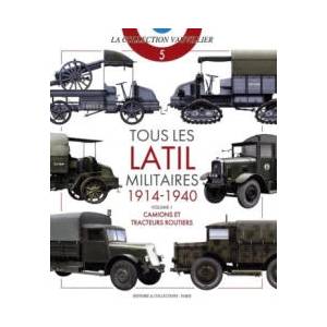 Tous Les Latil Militaires 1914-40: VOLUME 1 : CAMIONS ET TRACTEURS ROUTIERS (2023)