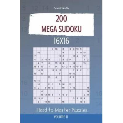 Mega Sudoku - 200 Hard to Master Puzzles 16x16 vol. 11 | David Smith