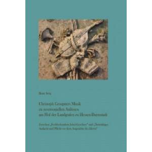 Christoph Graupners Musik zu zeremoniellen Anlässen am Hof der Landgrafen zu Hessen-Darmstadt | Beate Sorg (2015)