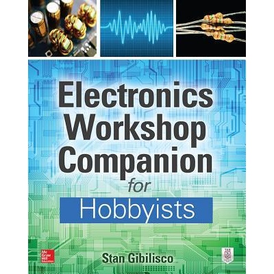Electronics Workshop Companion for Hobbyists | Stan Gibilisco