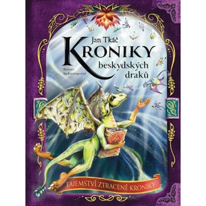 Kroniky beskydských draků - Tajemství ztracené kroniky | Jan Tkáč (ISBN: 9788090927827)