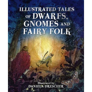 Illustrated Tales of Dwarfs, Gnomes and Fairy Folk (ISBN: 9781782507451)