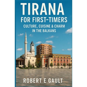 TIRANA FOR FIRST-TIMERS | Robert E Gault (2025)