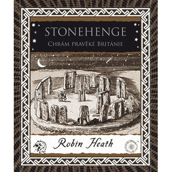 Stonehenge - Chrám pravěké Británie - Robin Heath
