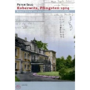 Koberwitz, Pfingsten 1924 | Peter Selg (2009)