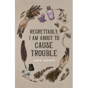 Regrettably, I am About to Cause Trouble | Amie McNee (ISBN: 9780645190533)