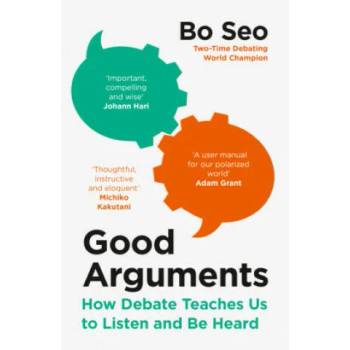 Good Arguments: How Debate Teaches Us to Listen and Be Heard