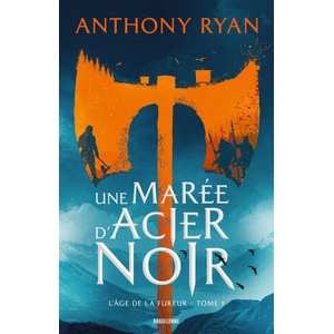 L'Âge de la Fureur, T1 : Une marée d'acier noir | Anthony Ryan (ISBN: 9791028140274)