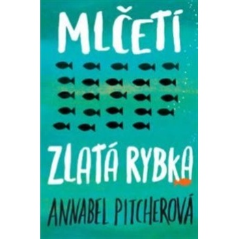 Mlčeti zlatá rybka - Annabel Pitcher