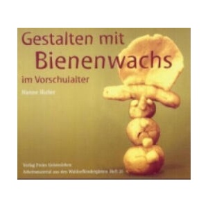 Gestalten mit Bienenwachs im Vorschulalter | Hanne Huber (ISBN: 9783772503931)